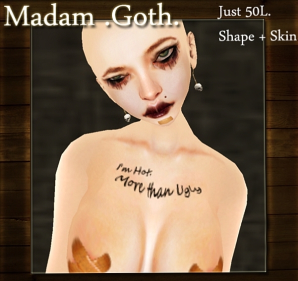 L$50 Goth Skin & Shape: My Ugly Dorothy: Madam Goth!